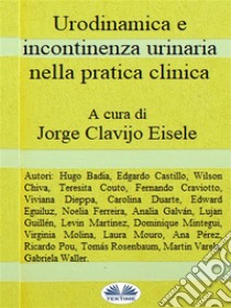 Urodinamica E Incontinenza Urinaria Nella Pratica ClinicaSeconda Edizione. E-book. Formato EPUB ebook di Jorge Clavijo