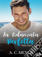 La Fidanzata PerfettaPrima Parte. E-book. Formato EPUB ebook