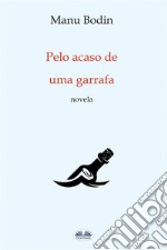 Pelo Acaso De Uma Garrafa. E-book. Formato EPUB ebook