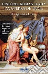 Historia Romanceada Da Guerra De TróiaUm Romance Livremente Inspirado Na Ilíada De Homero. E-book. Formato EPUB ebook di Dionigi Cristian Lentini