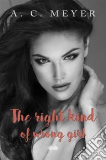 The Right Kind Of Wrong Girl. E-book. Formato EPUB ebook di A. C. Meyer