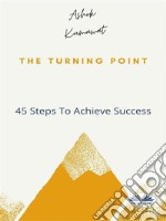 The Turning Point45 Steps To Achieve Success. E-book. Formato EPUB ebook