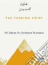 The Turning Point45 Steps To Achieve Success. E-book. Formato EPUB ebook