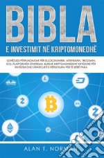 Bibla E Investimit Në KriptomonedhëUdhëzuesi Përfundimtar Për Bllokzinxhirin, Verifikimin, Tregtimin, ICO, Platformën Ethereum, Bursat. E-book. Formato EPUB ebook