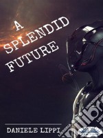 A Splendid Future. E-book. Formato EPUB ebook