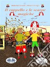 Il Cappello E Le Scarpe Magiche. E-book. Formato EPUB ebook