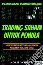 Trading Saham Untuk PemulaLakukan Trading Saham Pertama Anda - Lakukan Trading Pertama Anda Dengan Manajemen Uang Yang Layak. E-book. Formato EPUB ebook