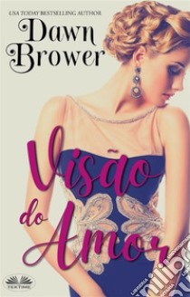 Visão Do AmorConectados Através Do Tempo. E-book. Formato EPUB ebook di Dawn Brower