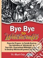 Bye Bye To WitchcraftsPowerful Prayers To Totally Destroy The Activities Of Witchcraft In Your Life. Guaranteed Midnight P. E-book. Formato EPUB ebook