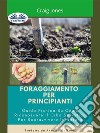 Foraggiamento Per PrincipiantiGuida Pratica Su Come Riconoscere Il Cibo Selvatico Per Sopravvivere In Natura. E-book. Formato EPUB ebook di Craig Jones