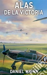 Alas De La VictoriaAventuras De La Real Fuerza Aérea En La Segunda Guerra Mundial. E-book. Formato EPUB ebook