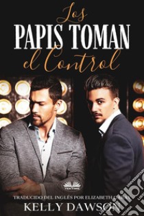 Los Papis Toman El Control. E-book. Formato EPUB ebook di Kelly Dawson