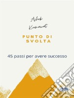 Punto Di Svolta45 Passi Per Avere Successo. E-book. Formato EPUB ebook