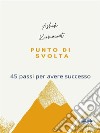 Punto Di Svolta45 Passi Per Avere Successo. E-book. Formato EPUB ebook