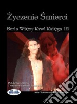 Zyczenie Smierci (Wiezy Krwi Ksiega 12)Wiezy Krwi Ksiega 12. E-book. Formato EPUB ebook