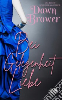 Bei Gelegenheit Liebe. E-book. Formato EPUB ebook di Dawn Brower