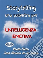 Storytelling, Una Palestra Per L’intelligenza Emotiva. E-book. Formato EPUB ebook