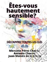 Etes-Vous Hautement Sensible? Découvrez Toutes Les Clés. E-book. Formato EPUB ebook