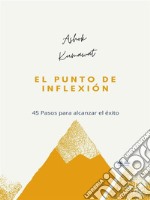 El Punto De Inflexión45 Pasos Para Alcanzar El Éxito. E-book. Formato EPUB ebook