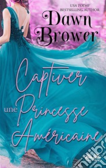 Captiver Une Princesse Américaine. E-book. Formato EPUB ebook di Dawn Brower