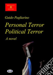 Personal Terror Political TerrorA Novel. E-book. Formato EPUB ebook di Guido Pagliarino