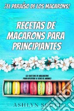 Receta De Macarons Para Principiantes¡El Paraíso De Los Macarons! 60 Recetas De Macarons Para Deleitar A Todo El Mundo. E-book. Formato EPUB ebook