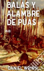 Balas Y Alambre De PúasDe Guadalcanal Al Cabo De Gloucester. E-book. Formato EPUB ebook