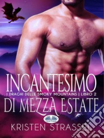 Incantesimo Di Mezza EstateI Draghi Delle Smoky Mountains - Libro 2. E-book. Formato EPUB ebook di Kristen Strassel