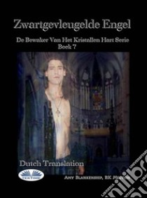 Zwartgevleugelde EngelDe Bewaker Van Het Kristallen Hart Serie Boek 7. E-book. Formato EPUB ebook di Amy Blankenship