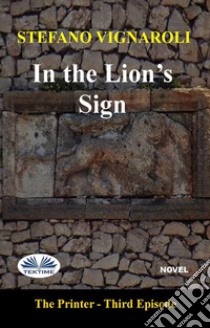 In The Lion's SignThe Printer - Third Episode. E-book. Formato EPUB ebook di Stefano Vignaroli