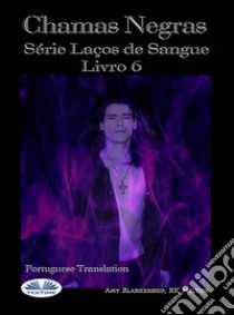 Chamas Escuras (Laços De Sangue Livro 6)Série Laços De Sangue Livro 6. E-book. Formato EPUB ebook di Amy Blankenship