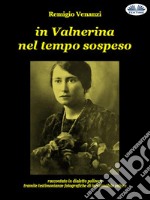 In Valnerina Nel Tempo SospesoRaccontato In Dialetto Polinese Tramite Testimonianze Fotografiche Di Inestimabile Valore. E-book. Formato EPUB ebook