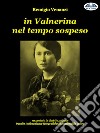 In Valnerina Nel Tempo SospesoRaccontato In Dialetto Polinese Tramite Testimonianze Fotografiche Di Inestimabile Valore. E-book. Formato EPUB ebook