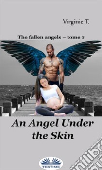 An Angel Under The Skin. E-book. Formato EPUB ebook di Virginie T.