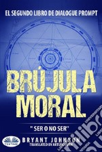 Brújula Moral: Ser O No Ser. E-book. Formato EPUB ebook