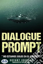 Dialogue Prompt; No Estamos Solos En El Universo. E-book. Formato EPUB ebook