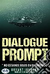 Dialogue Prompt; No Estamos Solos En El Universo. E-book. Formato EPUB ebook