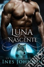 Luna NascenteUn Romanzo Paranormale. E-book. Formato EPUB ebook