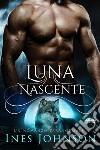 Luna NascenteUn Romanzo Paranormale. E-book. Formato EPUB ebook