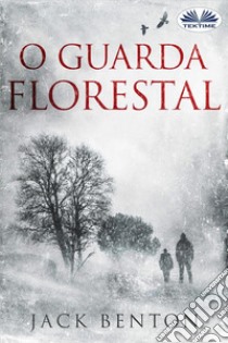 O Guarda Florestal. E-book. Formato EPUB ebook di Jack Benton