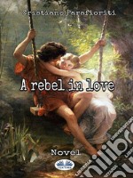 A Rebel In Love. E-book. Formato EPUB ebook