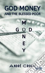 God Money And The Blessed Poor. E-book. Formato EPUB ebook