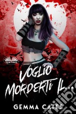 Voglio Morderti Il.... E-book. Formato EPUB