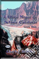 A Última Missão Da Sétima Cavalaria: Livro Dois. E-book. Formato EPUB ebook