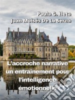 L&apos;Accroche Narrative, Un Entraînement Pour L&apos;Intelligence Émotionnelle. E-book. Formato EPUB ebook