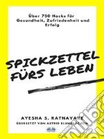 Spickzettel Fürs LebenÜber 750 Hacks Für Gesundheit, Zufriedenheit Und Erfolg. E-book. Formato EPUB ebook