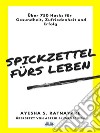 Spickzettel Fürs LebenÜber 750 Hacks Für Gesundheit, Zufriedenheit Und Erfolg. E-book. Formato EPUB ebook di Ayesha S. Ratnayake