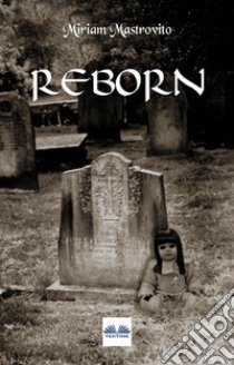 Reborn. E-book. Formato EPUB ebook di Miriam Mastrovito