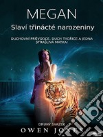 Megan Slaví Trinácté NarozeninyDuchovní Pruvodce, Duch Tygrice A Jedna Strašlivá Matka!. E-book. Formato EPUB ebook