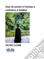 Deje De Perder El Tiempo Y Comience A Meditar. E-book. Formato EPUB